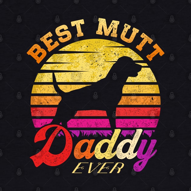 Mutt Dad Best Daddy Dog Lover Retro Vintage - Funny gift by rebuffquagga